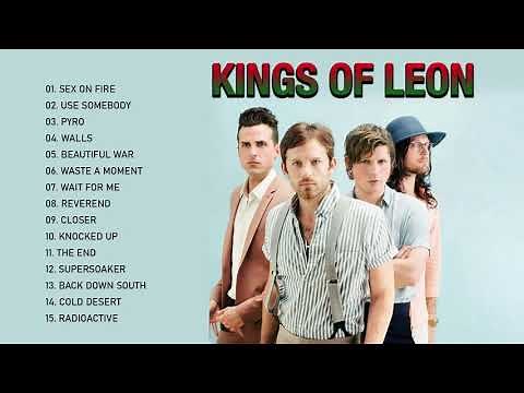 Kings Of Leon Best Songs - Kings Of Leon Greatest Hits Full Album