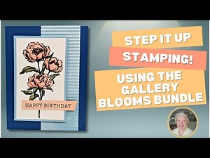 From Simple to Stunning – 3 Cards using the Gallery Blooms Bundle by Stampin' Up!®