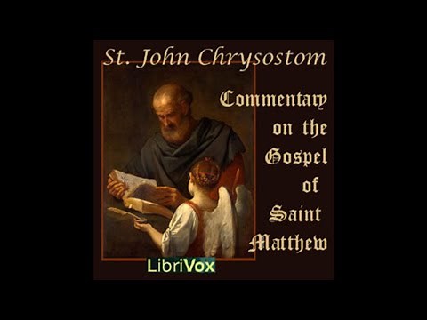 01 - Commentary on Matthew by St. John Chrysostom - Homily 1 - Introduction to Holy Gospels