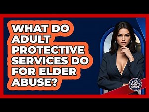 What Do Adult Protective Services Do For Elder Abuse? - Your Civil Rights Guide