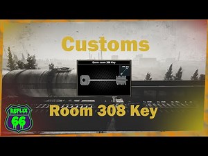 .12 Customs Dorm Room 308 Key Guide - Reflix66 - Escape From Tarkov