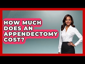 How Much Does An Appendectomy Cost? - The Health Brief