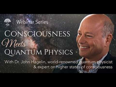 Consciousness Meets Quantum Physics with Dr. John Hagelin, world-renowned quantum physicist