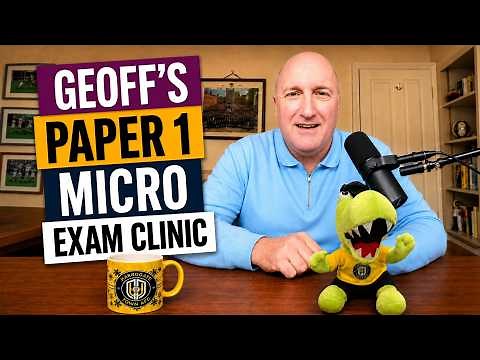 Geoff's Micro Clinic for Paper 1 | A-Level Economics 2026