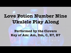Love Potion Number Nine Ukulele Play Along
