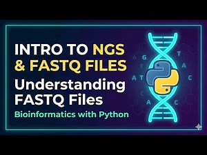 17. Bioinformatics with Python: Intro to NGS & Understanding FASTQ Files