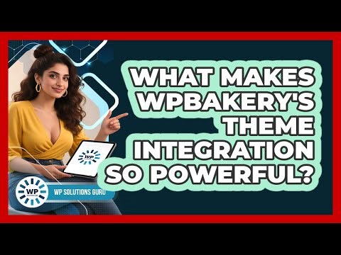What Makes WPBakery's Theme Integration So Powerful? - WP Solutions Guru
