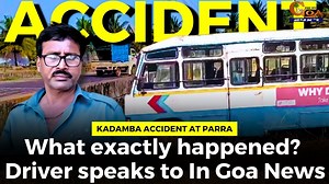 Kadamba Accident at Parra. What exactly happened? Driver speaks to In Goa News #Goa #GoaNews #accident #Kadamba #driver #speaks | In Goa 24x7
