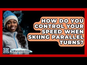 How Do You Control Your Speed When Skiing Parallel Turns? - The Winter Sport Xpert
