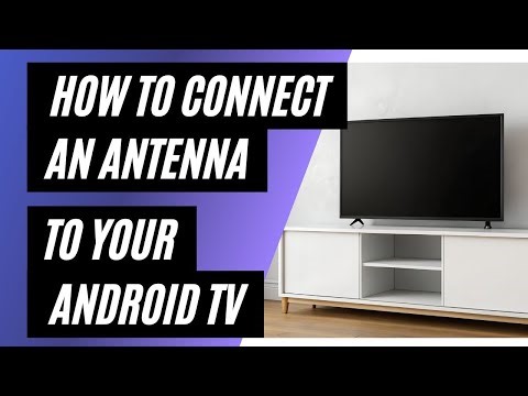 How to Connect an Antenna to an Android TV (Step-by-Step Guide)