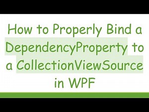 How to Properly Bind a DependencyProperty to a CollectionViewSource in WPF