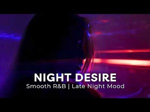 Night Desire | Smooth R&B Bedroom Vibes for Late Night Mood