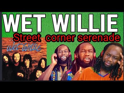 Wow! WET WILLIE - Street corner serenade REACTION - First time hearing