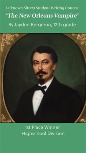 Unknown Sitters Student Writing Contest Feature: "The New Orleans Vampire" For HNOC's 2024 Student Writing Contest, we invited students from across the country to create colorful identities for the mysterious portrait subjects in the 26 paintings featured in our "Unknown Sitters" exhibition! After receiving hundreds of entries, HNOC chose three winners across three age categories. Today, we are excited to feature "The New Orleans Vampire" by Jayden Bergeron, a 12th grader at Zachary High School 