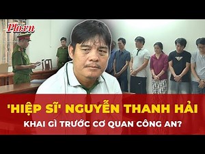 What did 'Knight' Nguyen Thanh Hai confess to the police? | Breaking News
