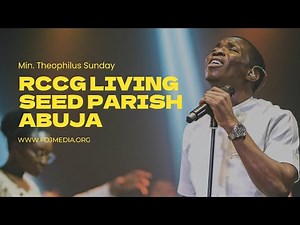 Min. Theophilus Sunday | Full Ministration | RCCG Living Seed Parish Abuja