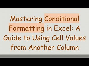 Mastering Conditional Formatting in Excel: A Guide to Using Cell Values from Another Column
