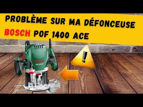 Défonceuse Bosch POF 1400 ACE , un petit problème à connaître