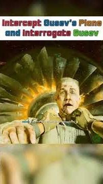Intercept Gusev's Plane and Shoot it Down & Interrogate Gusev about the cradle