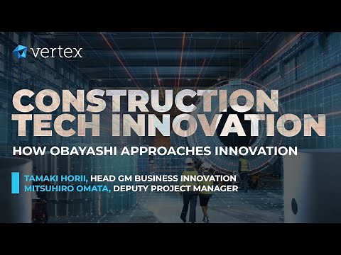 Construction Tech: How Obayashi, one of Japan's biggest construction firms, approach innovation