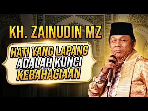 CERAMAH KH. ZAINUDIN MZ - RAHASIA HIDUP TENANG DENGAN HATI YANG LAPANG