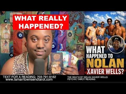 THE DEATH OF NOLAN XAVIER WELLS PSYCHIC TAROT READING | WHAT REALLY HAPPENED?