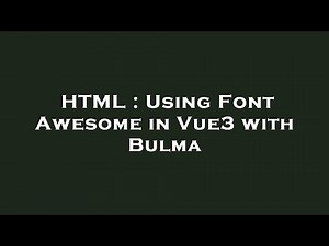 HTML : Using Font Awesome in Vue3 with Bulma