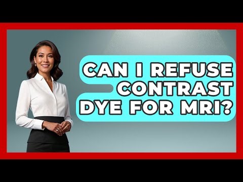 Can I Refuse Contrast Dye For MRI? - Pain Medicine Network