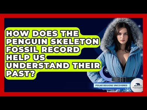 How Does The Penguin Skeleton Fossil Record Help Us Understand Their Past? - Polar Regions Uncovered