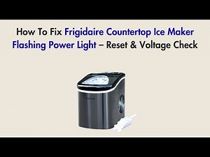 How To Fix Frigidaire Countertop Ice Maker Flashing Power Light – Reset & Voltage Check