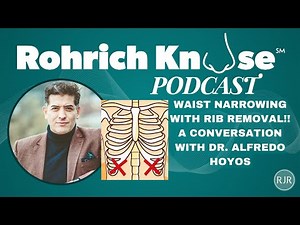 Waist Narrowing with Rib Removal!! A Conversation with Dr. Alfredo Hoyos
