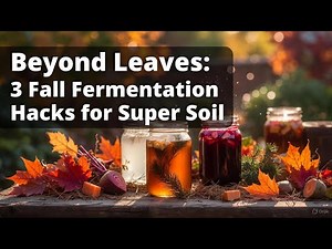 Stop Composting! These 3 Fall Fermentation Hacks Make SUPER SOIL (Faster & Easier)