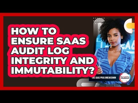 How to ensure SaaS audit log integrity and immutability?