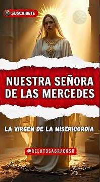 La virgen de las Mercedes: Madre de la Misericordia