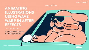 Animating Illustrations Using Wave Warp in After Effects | Kay Leathers | Skillshare