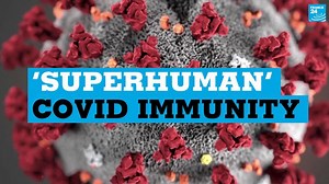 ‘Superhuman’ immunity: What is it and what does it mean for the fight against Covid?