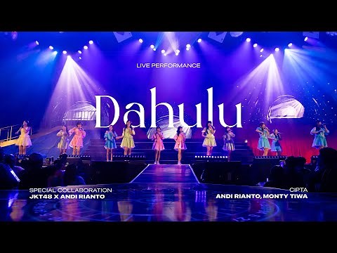 Andi Rianto, JKT48 - Dahulu [Live at JKT48 Special Concert FULL HOUSE]