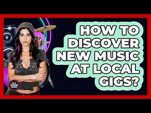 How To Discover New Music At Local Gigs?