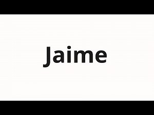 How to pronounce Jaime