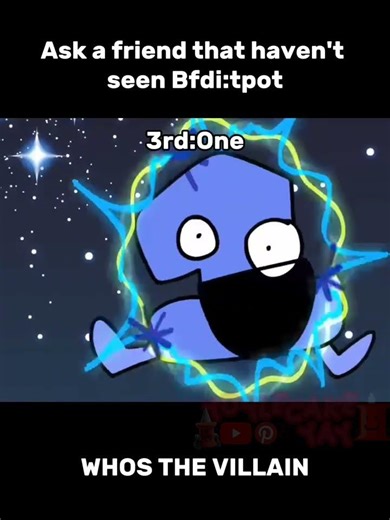 Ask a friend that hasn't seen Bfdi:tpot || WHOS THE VILLAIN || (repost)