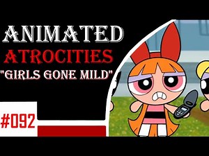 Animated Atrocities 092 || "Girls Gone Mild" [Powerpuff Girls]