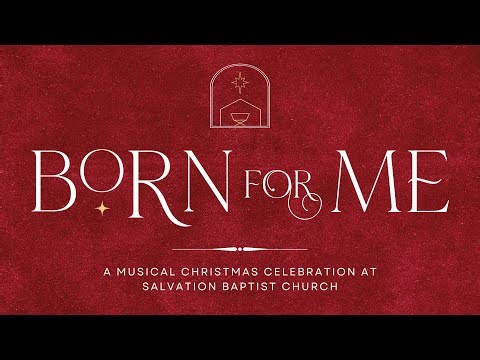 Christmas Cantata «Born for me» — Salvation Baptist Church