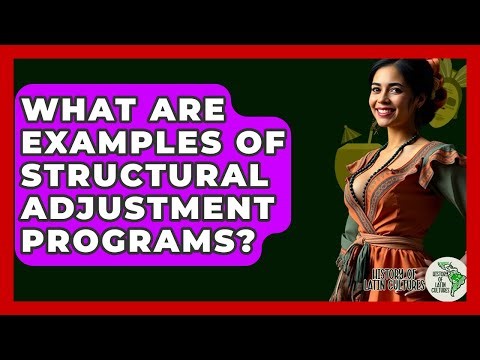What Are Examples Of Structural Adjustment Programs? - History Of Latin Cultures