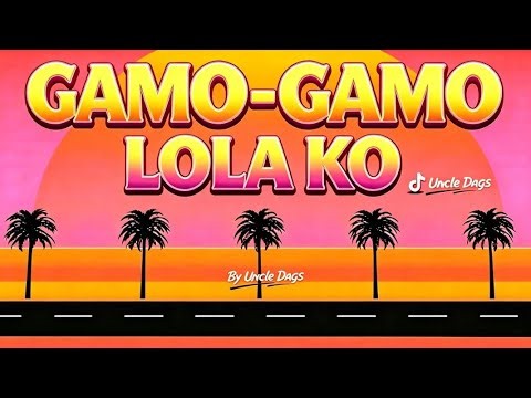 LOLA KO (GAMO GAMO) - Uncle Dags/Lyrics