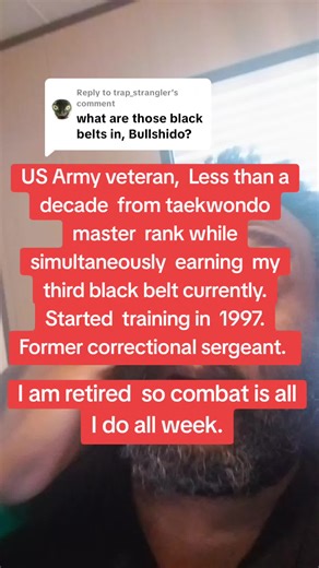 Replying to @trap_strangler US Army veteran, Less than a decade from taekwondo master rank while simultaneously earning my third black belt currently. Started training in 1997. Former correctional sergeant.