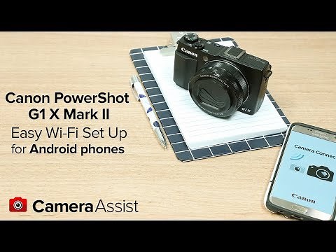Connect your Canon PowerShot G1X Mark II to your Android phone via W-Fi