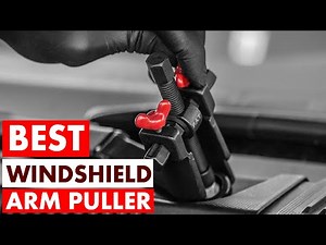 Best Windshield Arm Puller Tools 2025 | Easy Removal and Repair Solutions