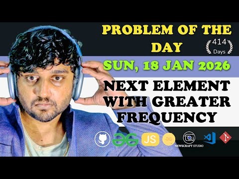 Next Element with Greater Frequency solved in JS | GfG | POTD | Streak 414 | Sun, 18 Jan 2026