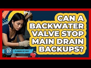 Can A Backwater Valve Stop Main Drain Backups? - Plumbing DIY Daily