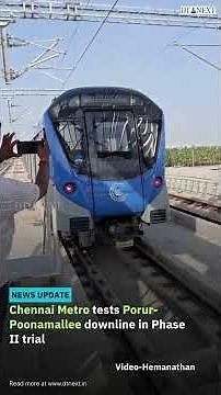 Chennai Metro tests Porur Poonamallee downline in Phase II trial